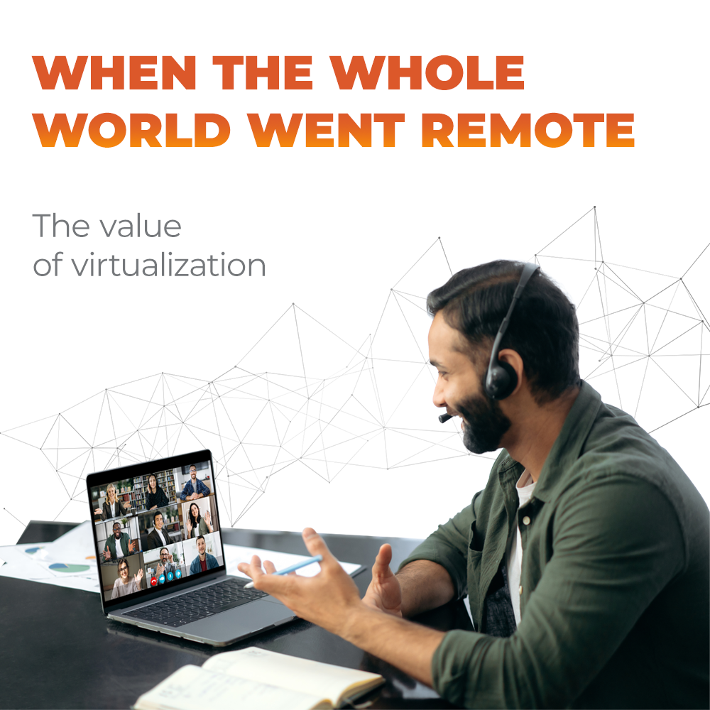 When the whole world went remote – the value of virtualization