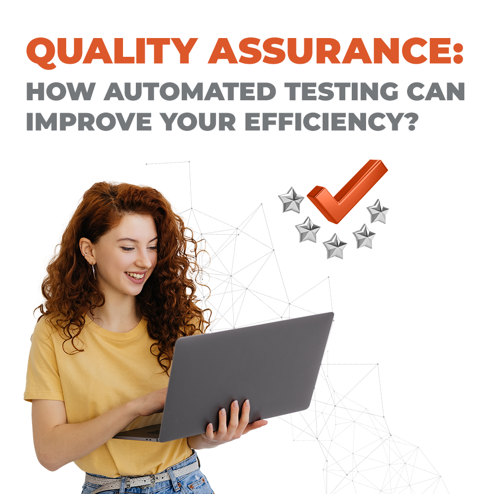 Quality assurance: How automated testing can improve your efficiency?